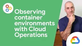 Observing container environments with Cloud Operations