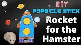 DIY Hamster toys. Rocket for the Hamster. How to make a Rocket from Popsicle Stick.