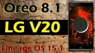 How To Update Android Oreo 8.1 in LG V20 (Lineage OS 15.1) Install and Review