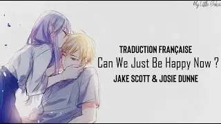CWJBHN (Can We Just Be Happy Now) - Jake Scott & Josie Dunne | Traduction Française