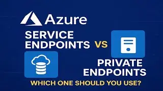 Azure Networking: Service Endpoints vs. Private Endpoints Explained