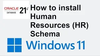 How to install HR schema in Oracle Database 21c running in Windows - Human Resources Schema