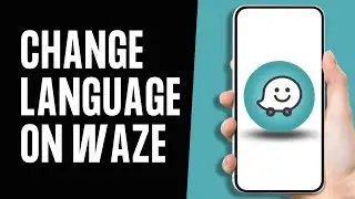 How to Change Language on Waze App | Reset Language on Waze App