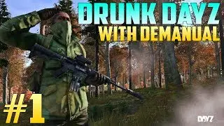 Drunk DayZ Standalone with DeManual!! - The World's Best DayZ Player :)