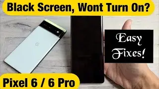 Pixel 6 / 6 Pro: Black Screen, Display Wont Turn On? Easy Fixes!