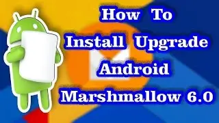 How To Install Upgrade Android 6.0  Marshmallow on Phone or Tablet |  CyanogenMod CM 13.0 ROM