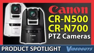 Canon CR-N500 and CR-N700 PTZ Camera Product Spotlight