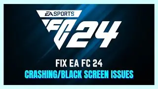 How to FIX EA FC 24 Crashing, Not Launching, Freezing, & Black Screen Issues on PC - (FULL GUIDE)