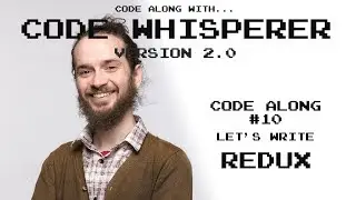 Implementing Redux - Code Along with the Code Whisperer #10
