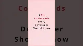 6 Git Commands Every Developer Should Know