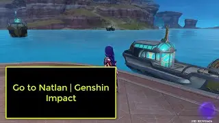 Go to Natlan | Genshin Impact