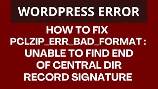 Fix PCLZIP ERR BAD FORMAT : Unable to find End of Central Dir Record signature Error in WordPress
