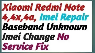 Xiaomi Redmi Note 3,4,4x,4a,5a  Imei Repair Imei Change Netwark Problem Solve