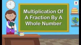 Multiplication of a Fraction by a Whole Number | Mathematics Grade 5 | Periwinkle