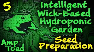 Intelligent Wick-Based Hydroponics Garden 05: Seed Prep