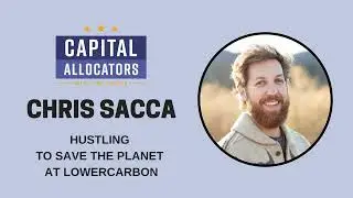 Chris Sacca – Hustling to Save the Planet at Lowercarbon (Capital Allocators, EP.321)