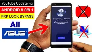 FRP BYPASS | Fixed YouTube Update All ASUS PHONES  ANDROID 8.0/8.1 || New Method Without PC🔥🔥🔥