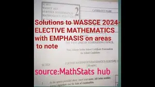 WASSCE 2024-ELECTIVE MATHEMATICS solutions with EMPHASIS on AREAS to note.