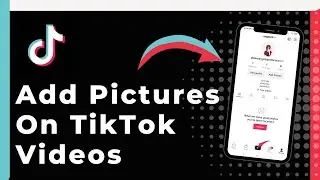 How To Add Pictures On TikTok Video (Easy)