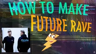 HOW TO ACTUALLY MAKE FUTURE RAVE IN FL STUDIO+FLP