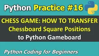 Practice #16: Transfer Chessboard Square Positions to Python Gameboard | Python Coding for Beginners