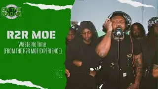 R2R MOE -  Waste No Time (From R2R MOE On The Radar Experience)