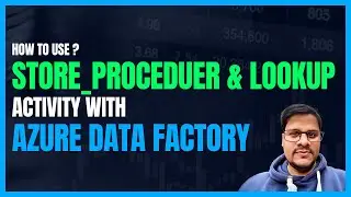 141. All you need to know about Store Procedure and LookUp activity with Azure Data Factory (ADF)