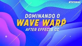 DOMINANDO O WAVE WARP NO AFTER EFFECTS | TUTORIAL