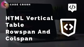 HTML Vertical Table | Rowspan And Colspan In HTML | Html Table Rowspan Colspan