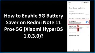 How to Enable 5G Battery Saver on Redmi Note 11 Pro+ 5G (Xiaomi HyperOS 1.0.3.0)?