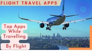 Must Have Travel Apps You Need In 2025 | Travel Apps You Wish To Know Earlier