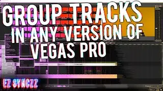 How To Group Multiple Tracks in ANY Version of Vegas Pro!