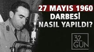 27 Mayıs 1960 Darbesi Nasıl Yapıldı? | 32.Gün Arşivi