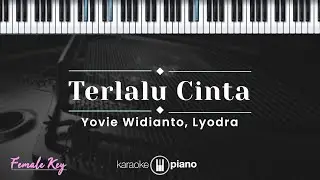 Terlalu Cinta - Yovie Widianto, Lyodra (KARAOKE PIANO - FEMALE KEY)