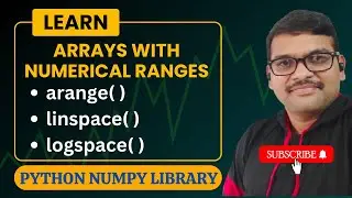 ARANGE( ), LINSPACE( ), LOGSPACE( ) IN NUMPY (ARRAYS WITH NUMERICAL RANGES) - PYTHON PROGRAMMING