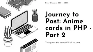 Live Stream 006 - Journey to Past Anime cards in PHP - Part 2