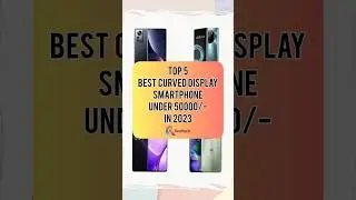 TOP 5 Best Curved Display Smartphone Under 50000/- In 2023 | Realtech