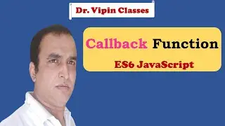 JavaScript ES6 Tutorial -6- Callback Function | JavaScript Callback Function | Dr Vipin Classes