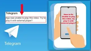 How to Fix App was Unable to Play This Video Try Play it with External Player in Telegram App