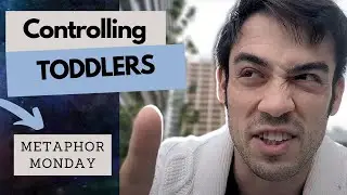Controlling Toddlers | Metaphor Monday 06