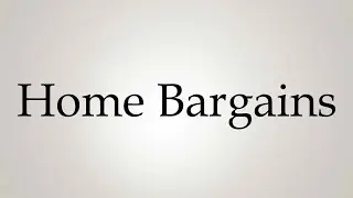 How to Pronounce ''Home Bargains''