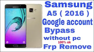 Samsung A5 ( 2016 ) Frp Bypass | SM A510 Google Account Remove Without Pc 100%  ok