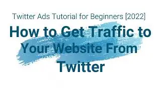 How to Get Traffic to Your Website From Twitter || Twitter Ads Tutorial for Beginners [2022]