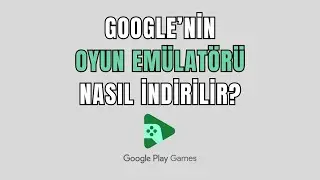 GOOGLE OYUN EMÜLATÖRÜ NASIL İNDİRİLİR | MOBİL OYUNLARI BİLGİSAYARDA OYNAMAK | GOOGLE PLAY GAMES BETA