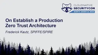 On Establish a Production Zero Trust Architecture - Frederick Kautz, SPIFFE/SPIRE