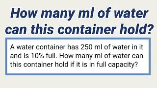 CSE-Math Word Problem: How many ml of water can this container hold if it is in full capacity?