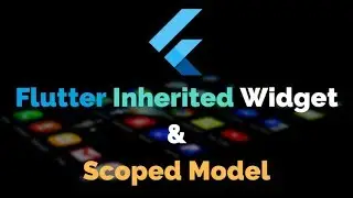 Flutter: Inherited Widget & Scoped Model Explained | Part - 1