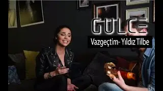 Gülce - Vazgeçtim (Yıldız Tilbe Cover)