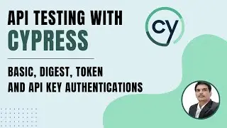 API Testing using Cypress | API Authentications - Basic, Digest, Bearer Token & API Key | Part 7