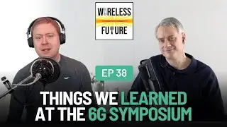 Ep 38. Things We Learned at the 6G Symposium [Wireless Future Podcast]